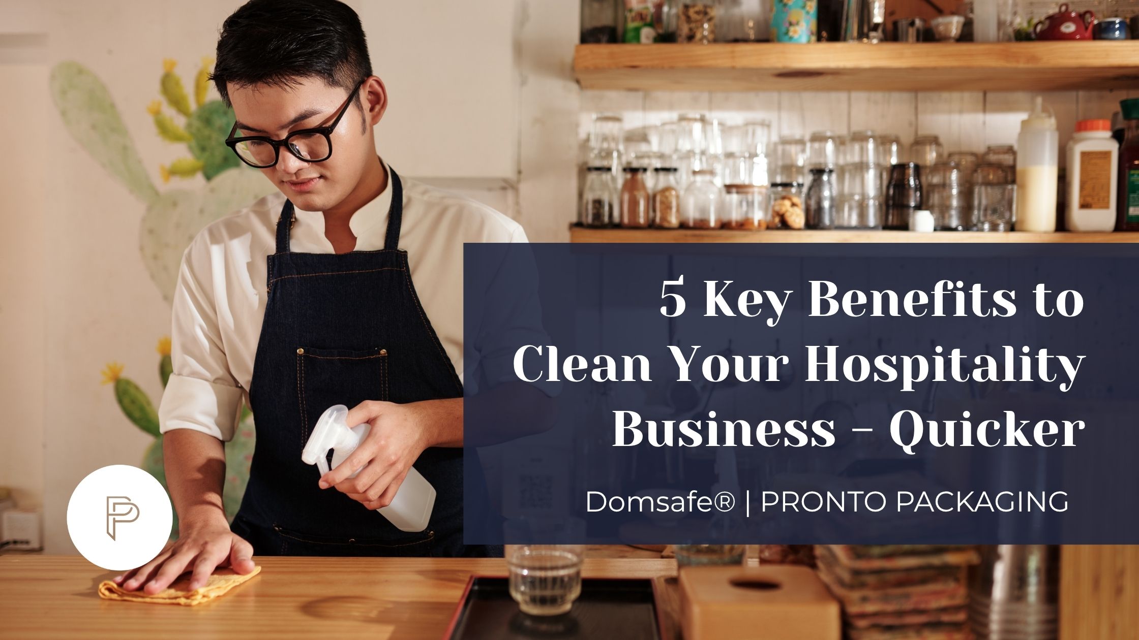 BLOG - 5 Key Benefits to Clean Your Hospitality Business Quicker - Button - Pronto Packaging